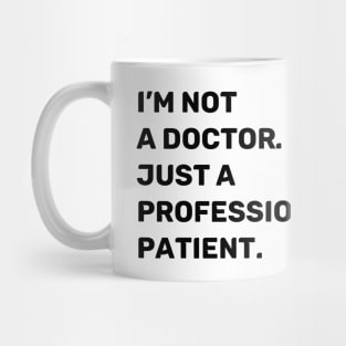 I'm Not a Doctor. Just a Professional Patient. | Quotes | Black | White Mug